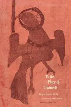 To the Place of the Trumpets, Paperback/Brigit Pegeen Kelly