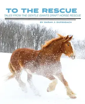To the Rescue: Tales from the Gentle Giants Draft Horse Rescue, Paperback/Sarah J. Dufendach