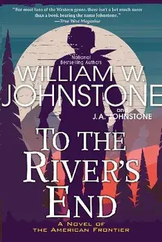To the River's End. A Thrilling Western Novel of the American Frontier, Paperback/J.A. Johnstone