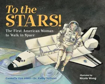 To the Stars!: The First American Woman to Walk in Space, Hardcover/Carmella Van Vleet