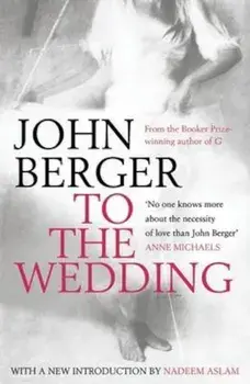 To the Wedding, Paperback/John Berger