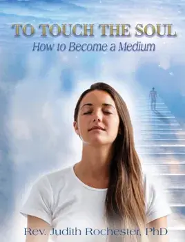 To Touch the Soul: How to Become a Medium, Paperback/Judith Rochester