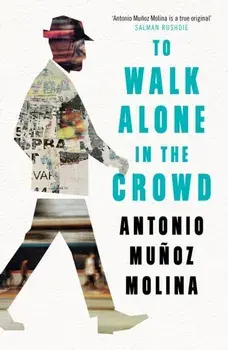 To Walk Alone in the Crowd. Main, Paperback/Antonio Munoz Molina