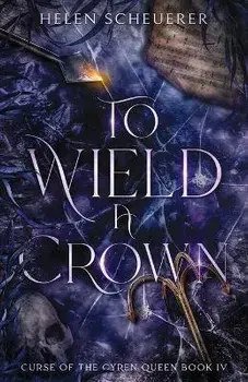 To Wield a Crown, Paperback/Helen Scheuerer