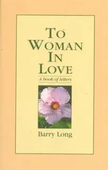 To Woman in Love. A Book of Letters, Paperback/Barry Long