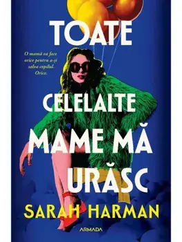 Toate celelalte mame ma urasc/Sarah Harman