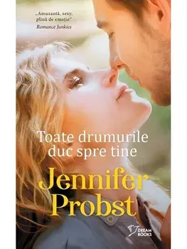 Toate drumurile duc spre tine/Jennifer Probst