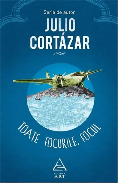 Toate focurile, focul | Julio Cortazar