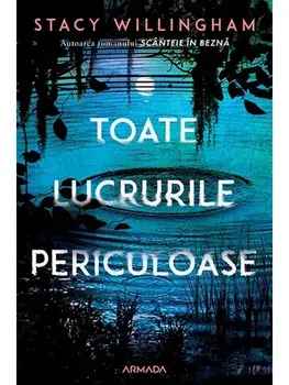 Toate lucrurile periculoase/Stacy Willingham
