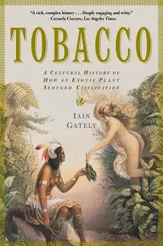 Tobacco: A Cultural History of How an Exotic Plant Seduced Civilization, Paperback/Iain Gately