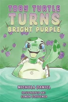 Toby Turtle Turns Bright Purple, Paperback/Nichola Daniel