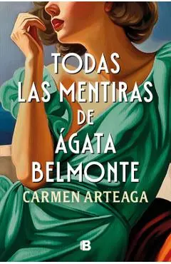 Todas Las Mentiras de Ágata Belmonte / All of Agata Belmonte's Lies - Carmen Arteaga