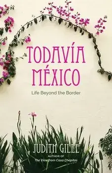 Todava Mxico: Life Beyond the Border, Paperback/Judith L. Gille