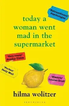 Today a Woman Went Mad in the Supermarket. Stories, Paperback/Hilma Wolitzer