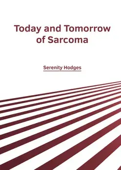 Today and Tomorrow of Sarcoma, Hardcover/Serenity Hodges
