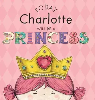 Today Charlotte Will Be a Princess, Hardcover/Paula Croyle