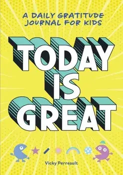 Today Is Great!: A Daily Gratitude Journal for Kids, Paperback/Vicky Perreault