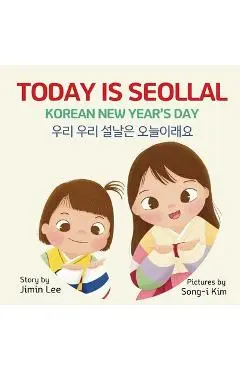 Today is Seollal, Korean New Year's Day: Korean-English Bilingual Children's Book - Jimin Lee