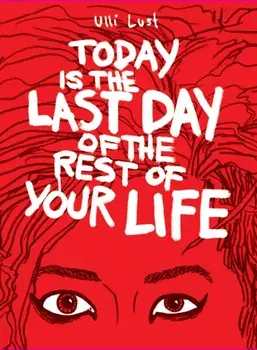 Today Is The Last Day Of The Rest Of Your Life, Paperback/Ulli Lust