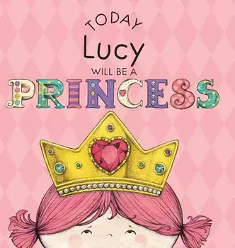 Today Lucy Will Be a Princess, Hardcover/Paula Croyle