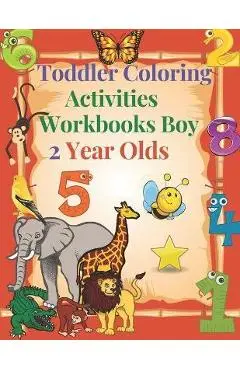Toddler Coloring Activities Workbooks Boy 2 Year Olds: Children Coloring Books Learning Resources, Fun with Numbers, Letters, Shapes, and Animals for - Crystal Preciado