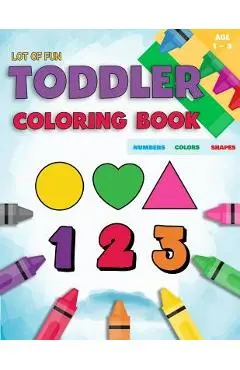 Toddler Coloring Book Numbers Colors Shapes: Fun With Numbers Colors Shapes Counting - Learning Of First Easy Words Shapes & Numbers - Baby Activity B - Coloring Books For Toddlers