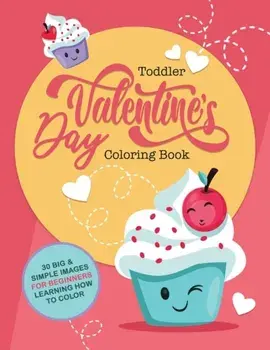 Toddler Valentine's Day Coloring Book: 30 Big & Simple Images For Beginners Learning How To Color, Ages 2-4, 8.5 x 11 Inches (21.59 x 27.94), Paperback/Little Learners Coloring Books