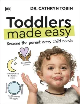 Toddlers Made Easy. Become the Parent Every Child Needs, Hardback/Dr Cathryn Tobin