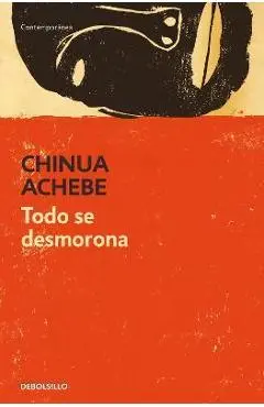 Todo Se Desmorona / Things Fall Apart - Chinua Achebe