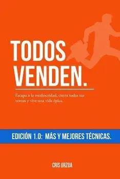 Todos Venden.: Escapa a la mediocridad, cierra todas tus ventas y vive una vida pica., Paperback/Cris Urzua