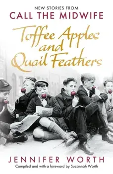 Toffee Apples and Quail Feathers. New Stories From Call the Midwife, Paperback/Suzannah Worth