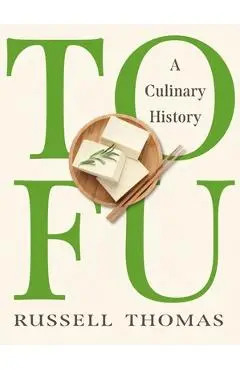 Tofu: A Culinary History - Russell Thomas