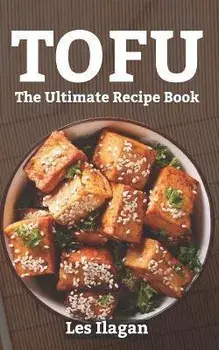 Tofu: The Ultimate Recipe Book, Paperback/Les Ilagan