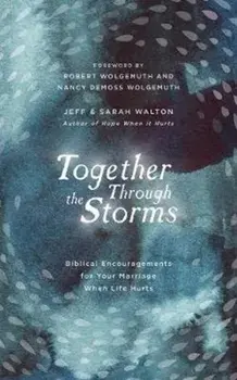 Together Through the Storms: Biblical Encouragements for Your Marriage When Life Hurts, Hardcover/Sarah Walton