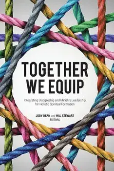 Together We Equip: Integrating Discipleship and Ministry Leadership for Holistic Spiritual Formation, Paperback/Jody Dean