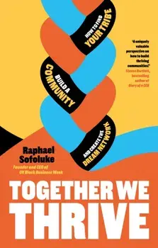 Together We Thrive. How to find your tribe, build a community and create the dream network, Hardback/Raphael Sofoluke