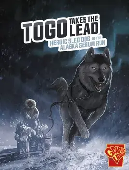 Togo Takes the Lead. Heroic Sled Dog of the Alaska Serum Run, Paperback/Bruce Berglund