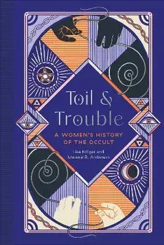 Toil and Trouble. A Women's History of the Occult, Hardback/Melanie R. Anderson