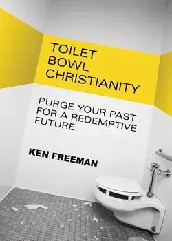 Toilet Bowl Christianity, Paperback/Ken Freeman