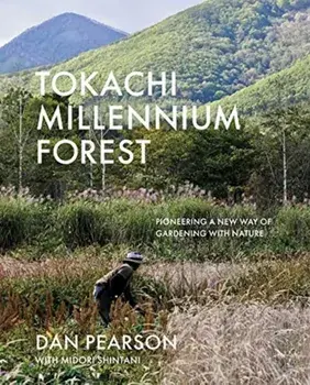 Tokachi Millennium Forest. Pioneering a New Way of Gardening with Nature, Hardback/Midori Shintani