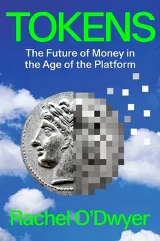 Tokens. The Future of Money in the Age of the Platform, Hardback/Rachel O'Dwyer