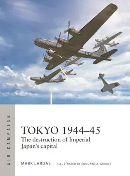 Tokyo 1944–45. The destruction of Imperial Japan's capital, Paperback/Mark Lardas