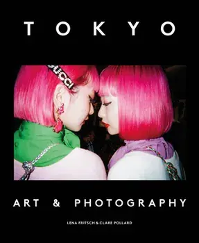 Tokyo: Art & Photography, Paperback/Lena Fritsch