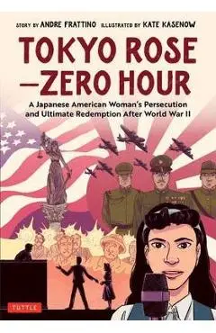 Tokyo Rose - Zero Hour (a Graphic Novel): A Japanese American Woman's Persecution and Ultimate Redemption After World War II - Andre R. Frattino