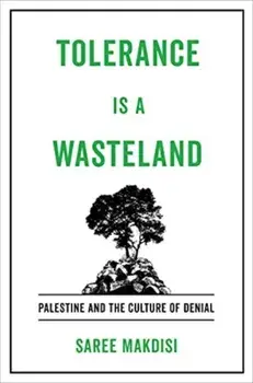 Tolerance Is a Wasteland. Palestine and the Culture of Denial, Paperback/Saree Makdisi