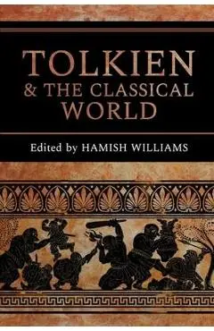 Tolkien and the Classical World - Hamish Williams