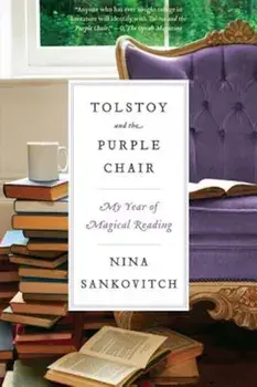 Tolstoy and the Purple Chair: My Year of Magical Reading, Paperback/Nina Sankovitch