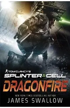 Tom Clancy's Splinter Cell: Dragonfire - James Swallow