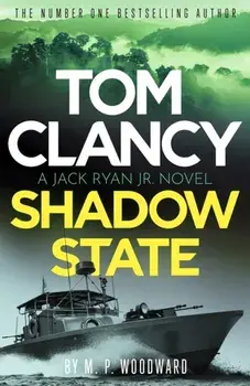Tom Clancy Shadow State. Jack Ryan, Jr. is in a race for his life in this pulse-racing addition to the bestselling series, Hardback/M.P. Woodward
