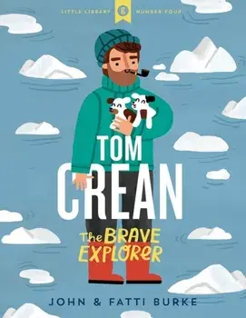 Tom Crean: The Brave Explorer - Little Library 4, Hardback/Kathi Burke